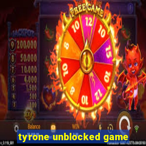 tyrone unblocked game